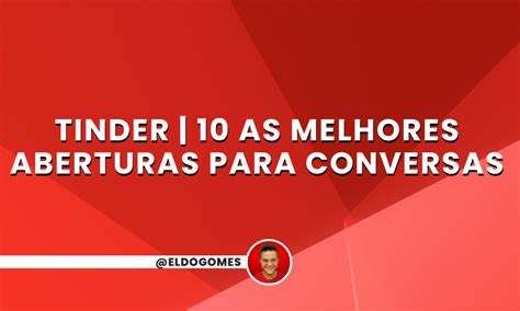 Os Melhores Aberturas para Tinder: O Segredo para Mais。